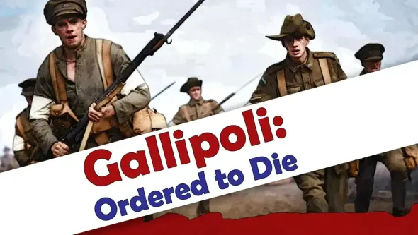 Gallipoli: Ordered to Die