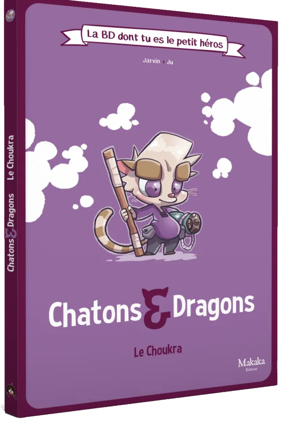 La BD dont tu es le petit héros - Chatons & Dragons : Le Choukra
