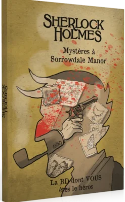 Sherlock Holmes - La BD dont vous êtes le Héros : Mystères à Sorrowdale Manor