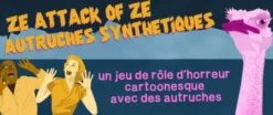 Ze Attack of Ze Autruches Synthétiques